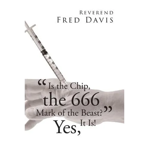 "Is the Chip, the 666 Mark of the Beast?": Yes, It Is! - Paperback