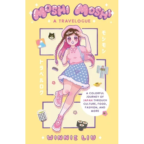 Moshi Moshi: A Travelogue: A Colorful Journey of Japan Through Culture, Food, Fashion, and More - Paperback