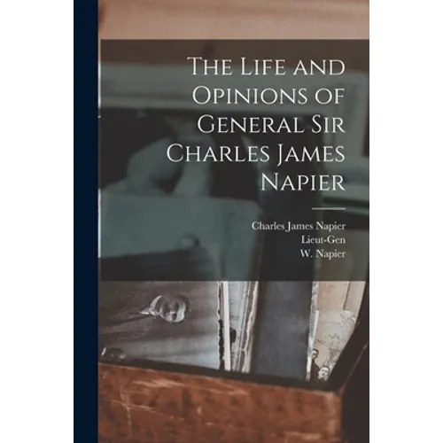 The Life and Opinions of General Sir Charles James Napier - Paperback