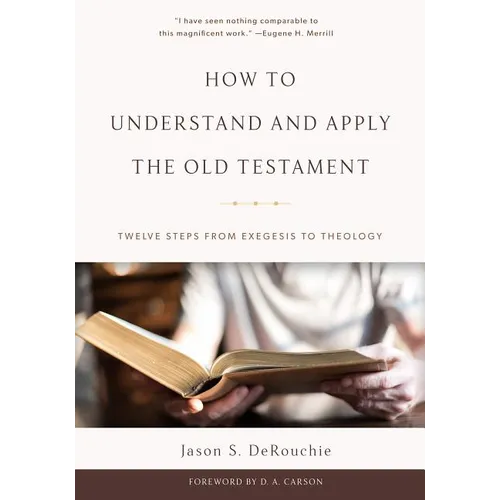 How to Understand and Apply the Old Testament: Twelve Steps from Exegesis to Theology - Hardcover