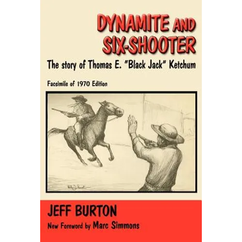 Dynamite and Six-Shooter: The Story of Thomas E. "Black Jack" Ketchum - Paperback