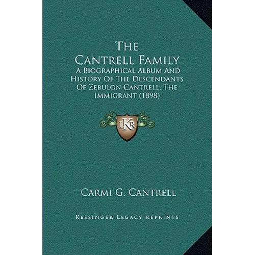 The Cantrell Family: A Biographical Album and History of the Descendants of Zebulon Cantrell, the Immigrant (1898) - Hardcover