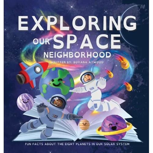 Exploring Our Space Neighborhood - Fun Facts About The Eight Planets In Our Solar System - Hardcover