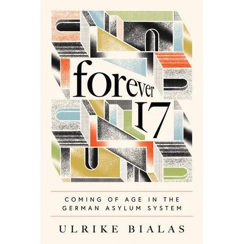 Forever 17: Coming of Age in the German Asylum System - Paperback