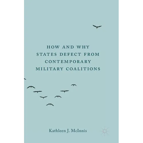 How and Why States Defect from Contemporary Military Coalitions - Hardcover
