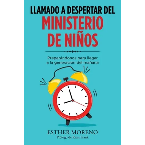 Llamado a Despertar Del Ministerio De Niños: Preparándonos Para Llegar a La Generación Del Mañana - Paperback