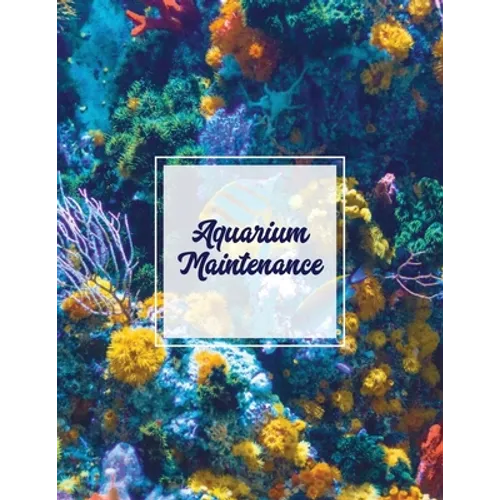 Aquarium Maintenance: Home Fish Tank Log Book, Aquarists Gift, Water Levels Record Care Notebook, Tropical, Betta, Shark, Etc. Journal, Diar - Paperback