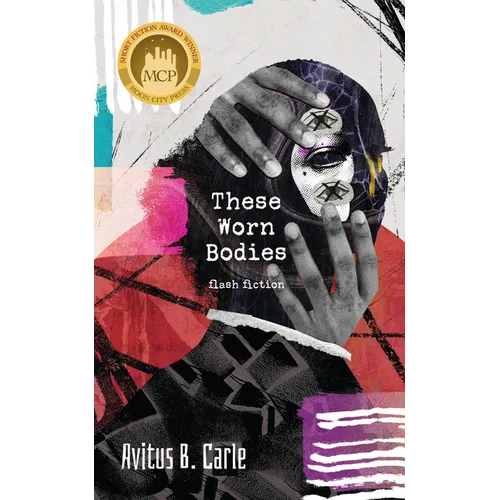 These Worn Bodies: Flash Fiction - Paperback