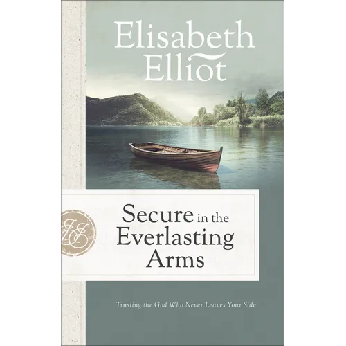 Secure in the Everlasting Arms: Trusting the God Who Never Leaves Your Side - Paperback