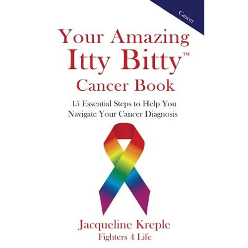 Your Amazing Itty Bitty Cancer Book: 15 Essential Steps to Help You Navigate Your Cancer Diagnosis - Paperback