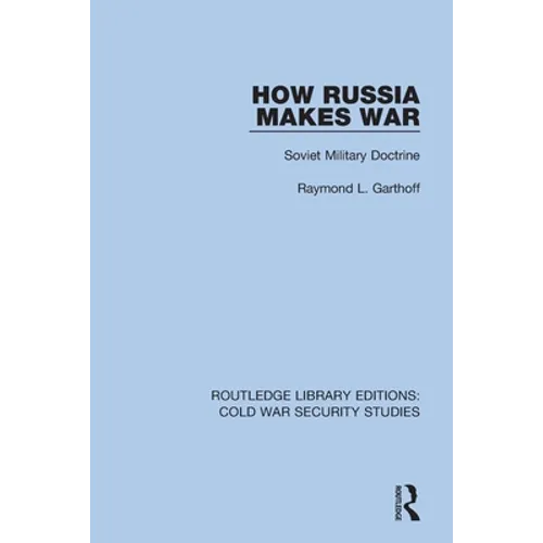 How Russia Makes War: Soviet Military Doctrine - Paperback
