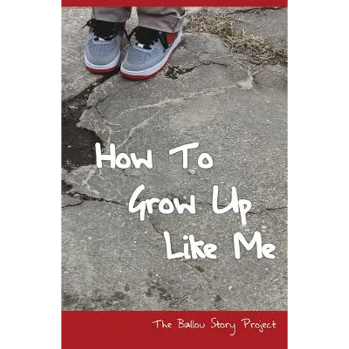 How To Grow Up Like Me: The Ballou Story Project - Paperback