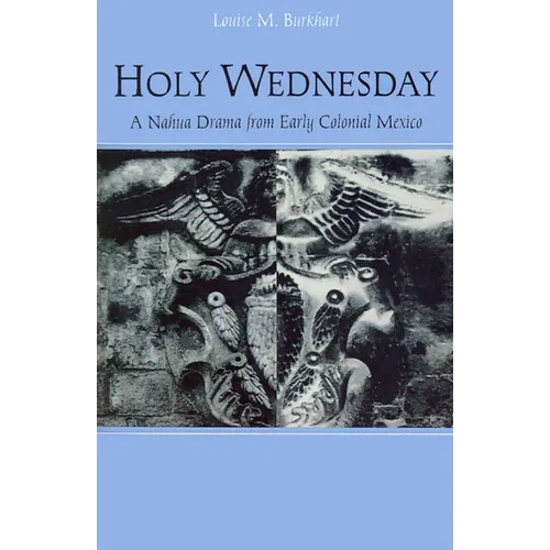 Holy Wednesday: A Nahua Drama from Early Colonial Mexico - Paperback