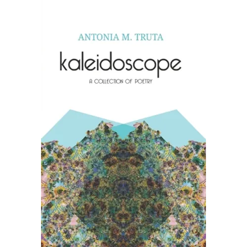 Kaleidoscope: A Collection of Poetry - Paperback