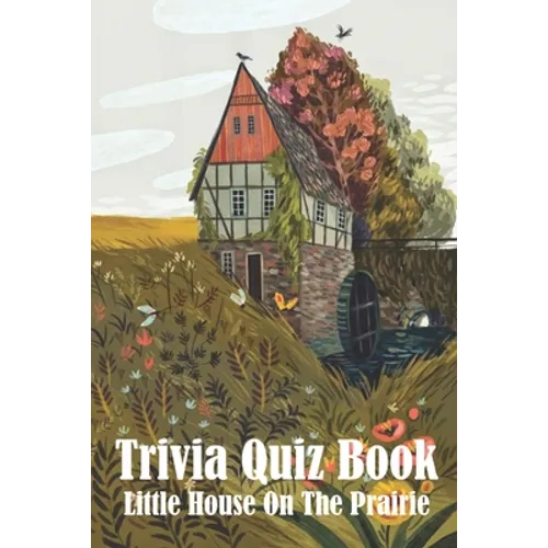 Trivia Quiz Book Little House On The Prairie: Trivia Books Questions And Answers - Paperback
