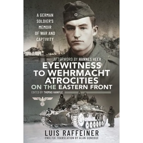 Eyewitness to Wehrmacht Atrocities on the Eastern Front: A German Soldier's Memoir of War and Captivity - Hardcover