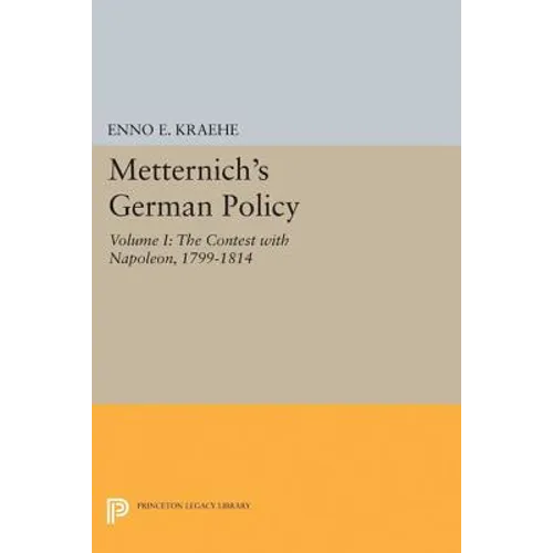 Metternich's German Policy, Volume I: The Contest with Napoleon, 1799-1814 - Paperback