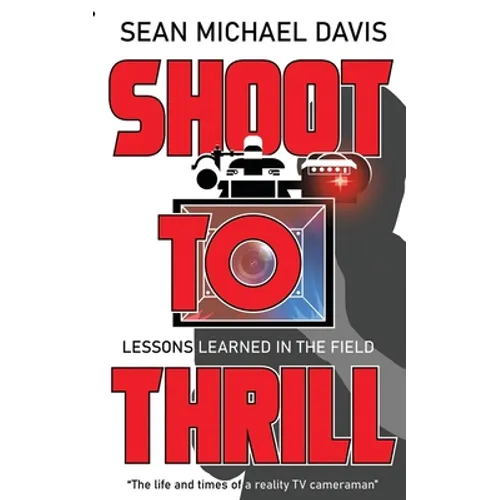Shoot to Thrill!: "The life and times of a reality TV cameraman" - Paperback