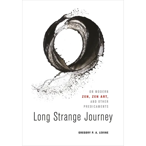 Long Strange Journey: On Modern Zen, Zen Art, and Other Predicaments - Hardcover