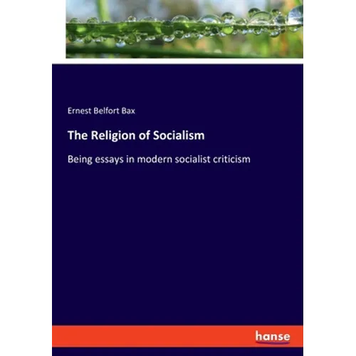 The Religion of Socialism: Being essays in modern socialist criticism - Paperback