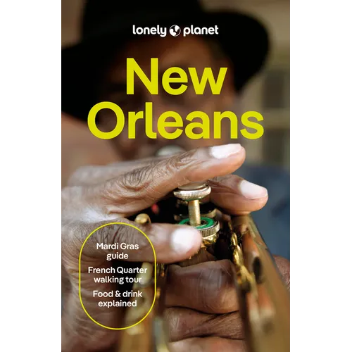 Lonely Planet New Orleans: Plan the Trip of a Lifetime Detailed Itineraries & Maps Insider Tips Covers French Quarter, the Marigny & Bywater, Garden D - Paperback