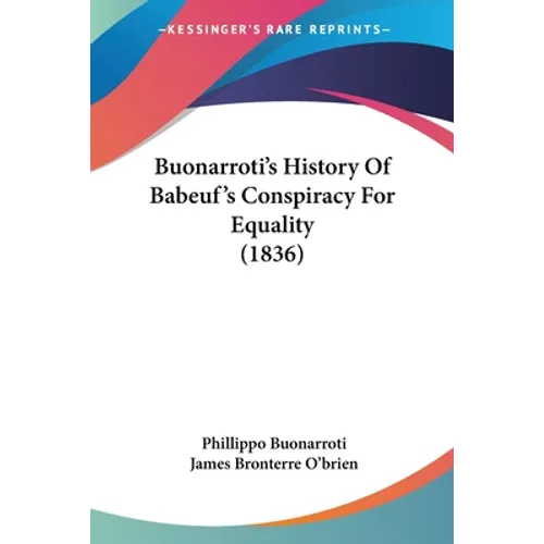 Buonarroti's History Of Babeuf's Conspiracy For Equality (1836) - Paperback