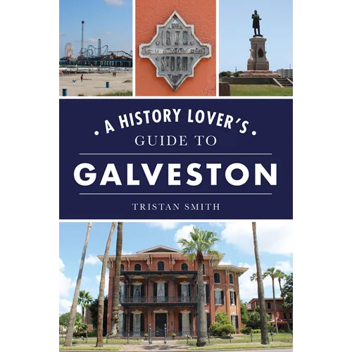 A History Lover's Guide to Galveston - Paperback