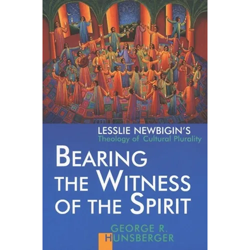 Bearing the Witness of the Spirit: Lesslie Newbigin's Theology of Cultural Plurality - Paperback