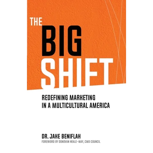 The Big Shift: Redefining Marketing in a Multicultural America - Paperback