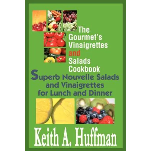 The Gourmet's Vinaigrettes and Salads Cookbook: Superb Nouvelle Salads and Vinaigrettes for Lunch and Dinner - Paperback