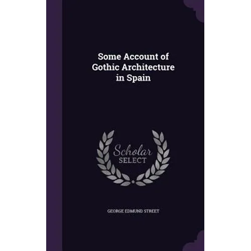 Some Account of Gothic Architecture in Spain - Hardcover