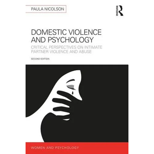 Domestic Violence and Psychology: Critical Perspectives on Intimate Partner Violence and Abuse - Paperback