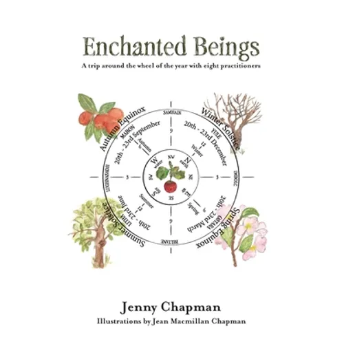 Enchanted Beings: A Trip Around the Wheel of the Year with 8 Practitioners - Paperback