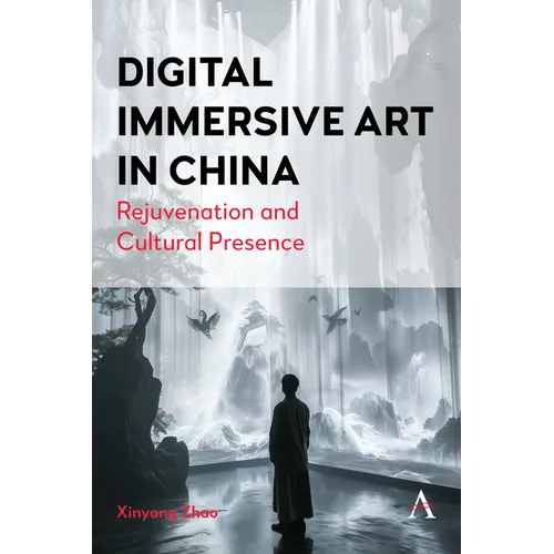 Digital Immersive Art in China: Rejuvenation and Cultural Presence - Hardcover