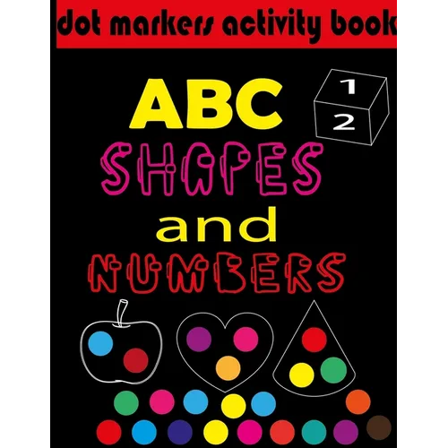 Dot markers activity book ABC, shapes & numbers: creative activity and coloring book, dot markers activities for kids. - Paperback