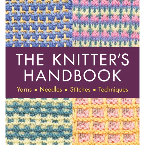 The Knitter's Handbook: Yarns. Needles. Stiches. Techniques - Paperback