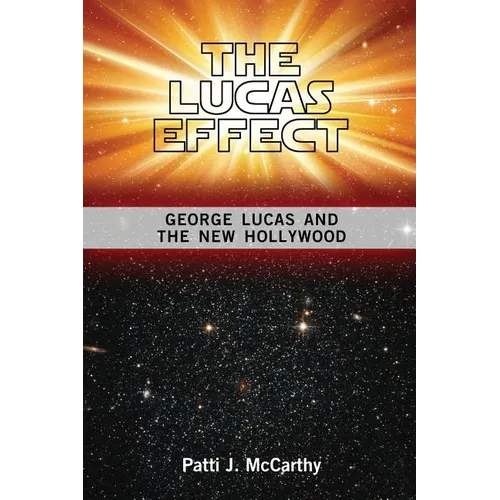 The Lucas Effect: George Lucas and the New Hollywood - Paperback