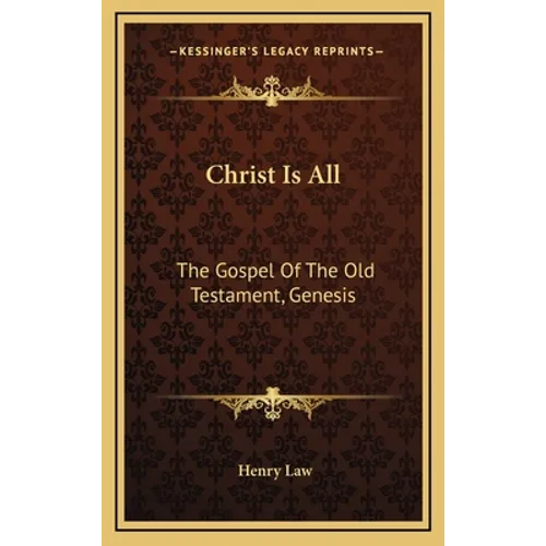 Christ Is All: The Gospel of the Old Testament, Genesis - Hardcover