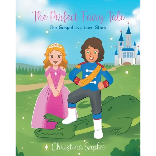 The Perfect Fairy Tale; The Gospel as a Love Story - Paperback