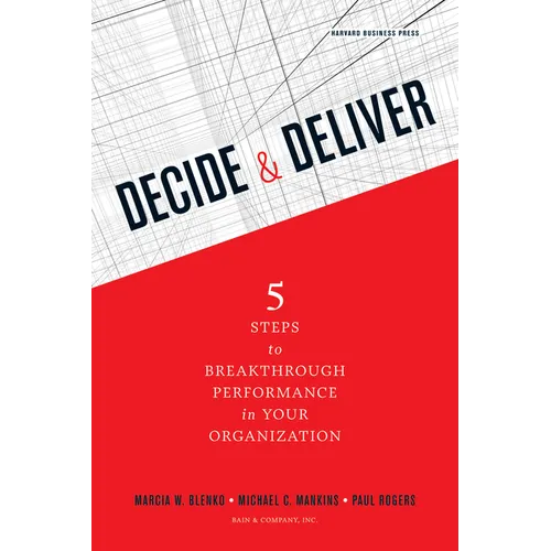 Decide & Deliver: 5 Steps to Breakthrough Performance in Your Organization - Hardcover