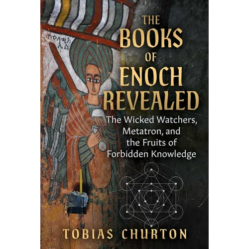 The Books of Enoch Revealed: The Wicked Watchers, Metatron, and the Fruits of Forbidden Knowledge - Paperback