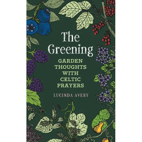 The Greening: Garden Thoughts with Celtic Prayers - Paperback