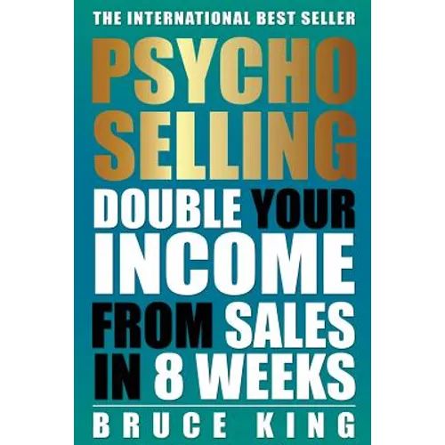 Psycho-Selling: Double Your Income From Sales In 8 Weeks - Paperback