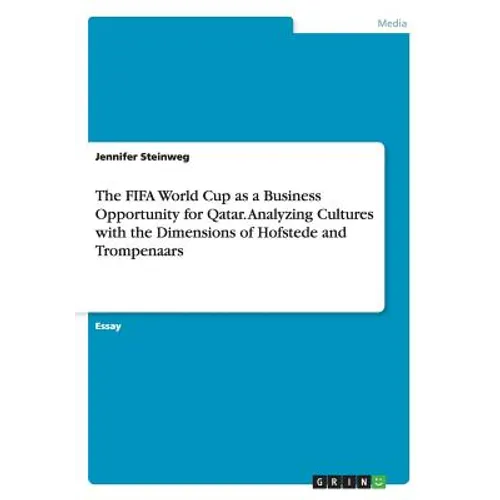 The FIFA World Cup as a Business Opportunity for Qatar. Analyzing Cultures with the Dimensions of Hofstede and Trompenaars - Paperback