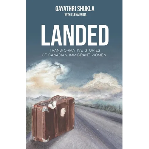 Landed: Transformative Stories of Canadian Immigrant Women - Paperback