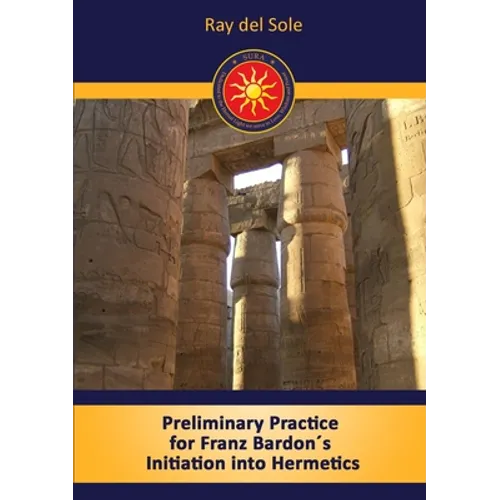 Preliminary Practice for Franz Bardon´s Initiation into Hermetics - Paperback