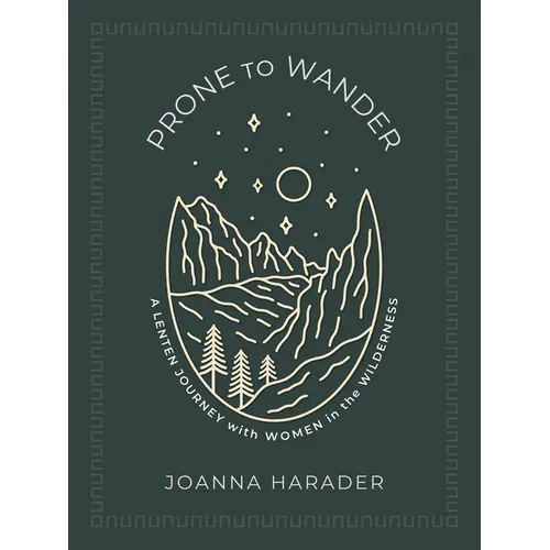 Prone to Wander: A Lenten Journey with Women in the Wilderness - Paperback