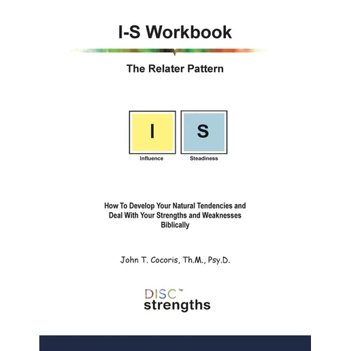 I-S Workbook: The Relater Pattern: How To Develop Your Natural Tendencies and Deal With Your Strengths and Weaknesses Biblically - Paperback