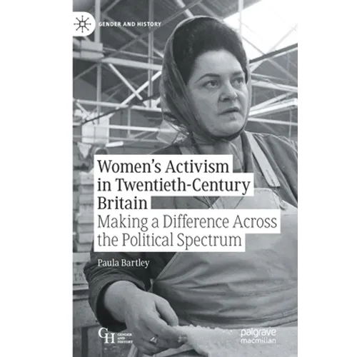 Women's Activism in Twentieth-Century Britain: Making a Difference Across the Political Spectrum - Paperback