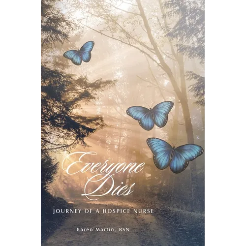 Everyone Dies: Journey of a Hospice Nurse - Paperback